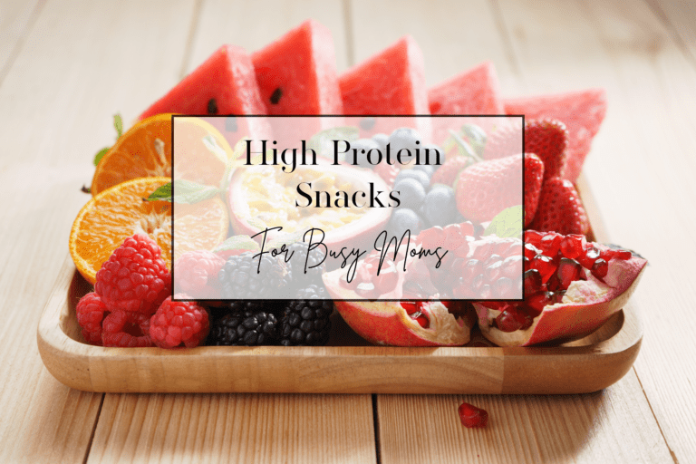 Healthy High Protein Snacks for Busy Moms