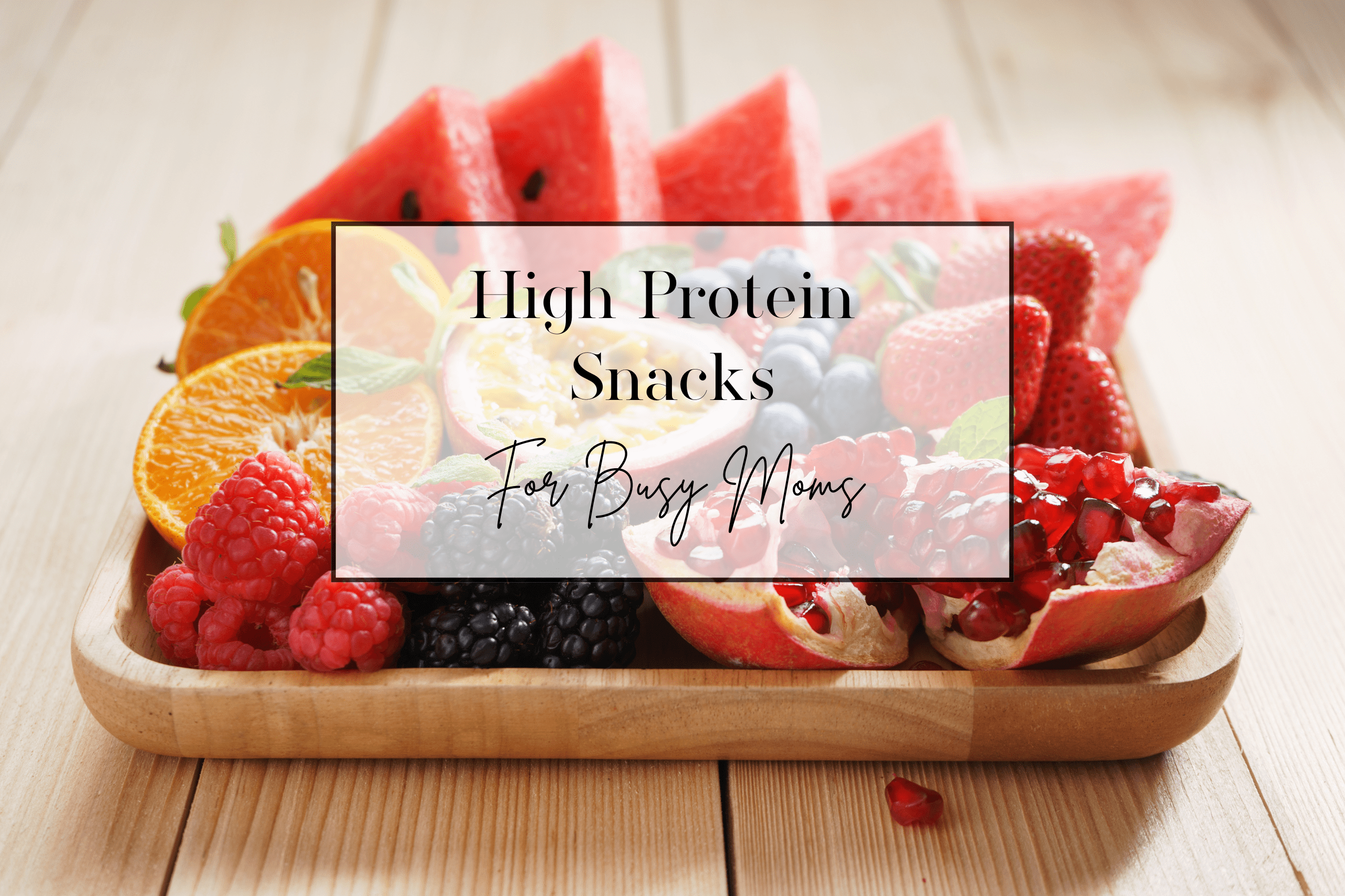 Healthy High Protein Snacks for Busy Moms