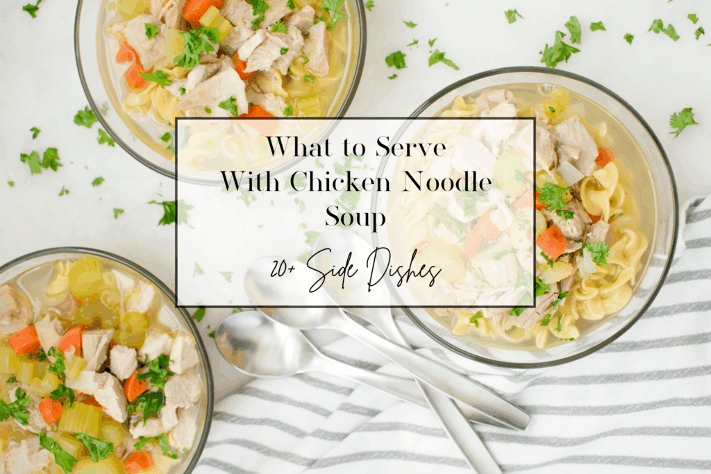 What to serve with Chicken Noodle Soup